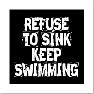 Refuse To Sink Keep Swimming Posters and Art